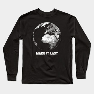 Make it Last. Save the Planet. Long Sleeve T-Shirt